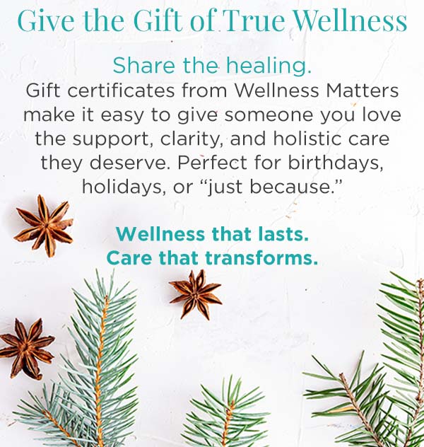 Gift Certificates for services with Wellness Matters Gift Certificates for services with Wellness Matters